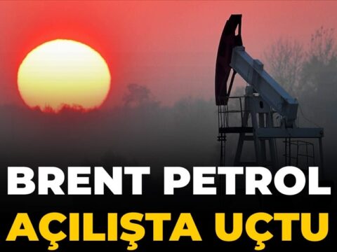 Son Dakika | Brent petrol açılışta sert yükseldi