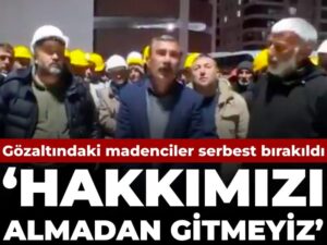 gozaltindaki-madenciler-serbest-birakildi-hakkimizi-almadan-gitmeyiz-tGwNZjEZ