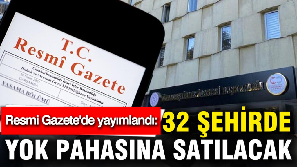 resmi-gazetede-yayimlandi-32-sehirde-yok-pahasina-satilacak-xrCWR1QF