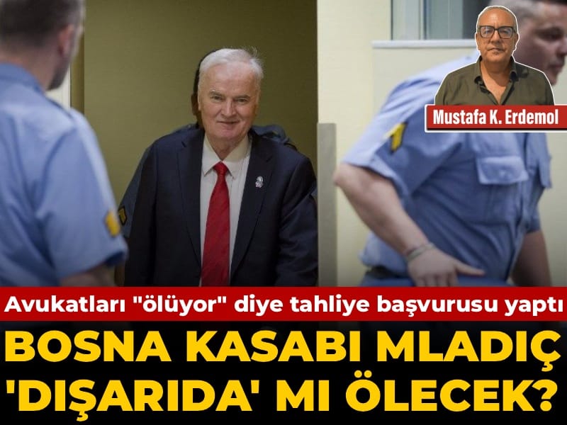 Avukatlar, Bosna Kasabı Mladiç’in Tahliyesi İçin Başvurdu: Adalet mi, Merhamet mi?