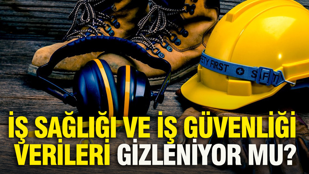 Türkiye’de İş Sağlığı ve Güvenliği Verileri Gerçekten Gizleniyor mu?